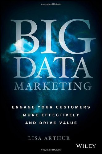 Lisa Arthur/Big Data Marketing@ Engage Your Customers More Effectively and Drive